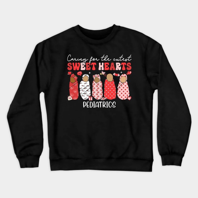 Caring For The Cutest Sweethearts Pediatric Nurse Valentine Crewneck Sweatshirt by jadolomadolo